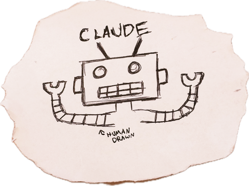 A pen drawing of a robot on a torn scrap, labeled CLAUDE, with an arrow pointing at it reading &ldquo;human drawn&rdquo;.